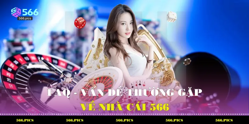 FAQ - Vấn đề thường gặp về nhà cái 566