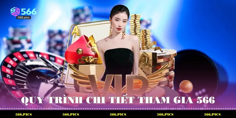 Quy trình chi tiết tham gia 566